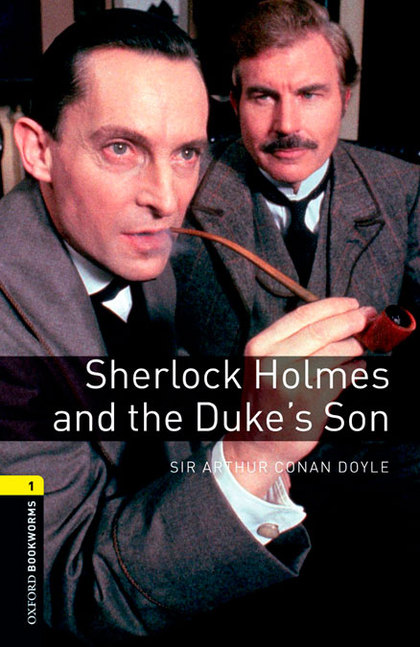 OXFORD BOOKWORMS 1. SHERLOCK HOLMES AND THE DUKE'S SON DIGITAL PACK
