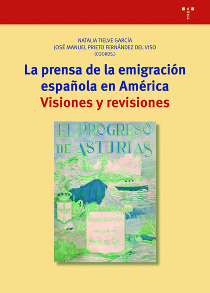 LA PRENSA DE LA EMIGRACIÓN ESPAÑOLA EN AMÉRICA. VISIONES Y REVISIONES