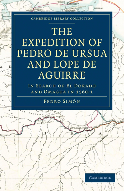 THE EXPEDITION OF PEDRO DE URSUA AND LOPE DE AGUIRRE IN SEARCH OF EL DORADO AND