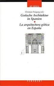LA ARQUITECTURA GÓTICA EN ESPAÑA = GOTISCHE ARCHITEKTUR IN SPANIEN : ACTAS DEL COLOQUIO DE LA C