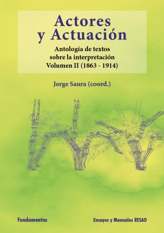 ACTORES Y ACTUACIÓN, VOL. II. (1863-1915). ANTOLOGÍA DE TEXTOS SOBRE LA INTERPRETACIÓN
