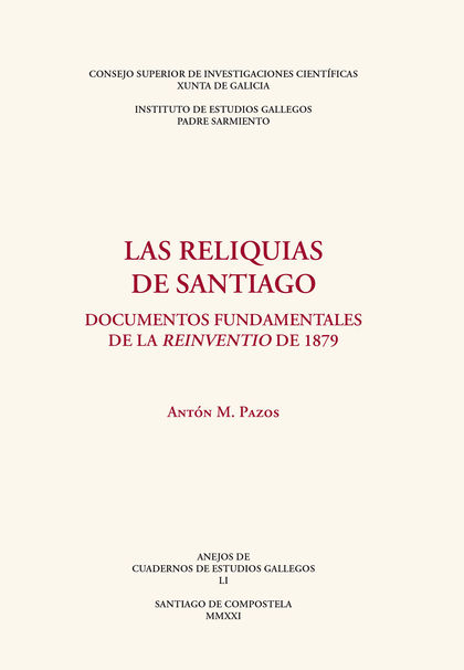 LAS RELIQUIAS DE SANTIAGO : DOCUMENTOS FUNDAMENTALES DE LA REINVENTIO DE 1879.