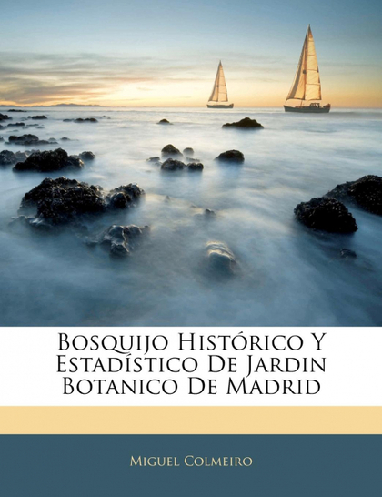 BOSQUIJO HISTÓRICO Y ESTADÍSTICO DE JARDIN BOTANICO DE MADRID