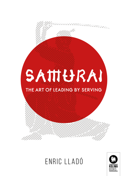 SAMURAI. THE ART OF LEADING BY SERVING