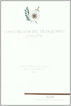 LOS EJÉRCITOS DEL FRANQUISMO (1939-1975). IV CONGRESO DE HISTORIA DE LA DEFENSA ´FUERZAS ARMADA