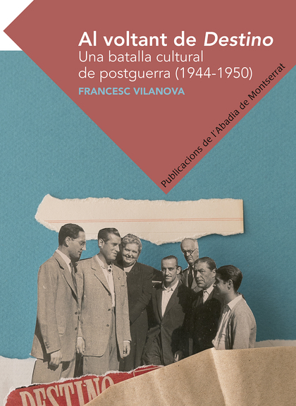 AL VOLTANT DE DESTINO. UNA BATALLA CULTURAL DE POSTGUERRA (1944-1950)