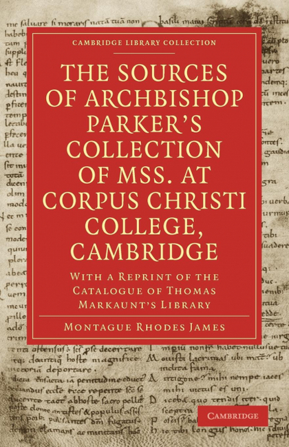 THE SOURCES OF ARCHBISHOP PARKER'S COLLECTION OF MSS. AT CORPUS CHRISTI COLLEGE,