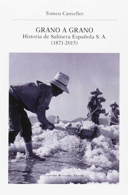 GRANO A GRANO : HISTORIA DE SALINERA ESPAÑOLA S.A. (1871-2015)