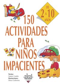 150 ACTIVIDADES PARA NIÑOS IMPACIENTES: DE 2 A 10 AÑOS