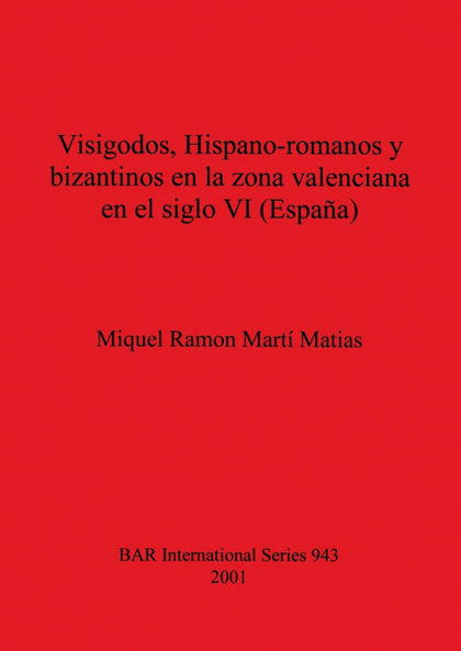 VISIGODOS, HISPANO-ROMANOS Y BIZANTINOS EN LA ZONA VALENCIANA EN EL SIGLO VI (ES