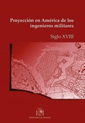 PROYECCIÓN EN AMÉRICA DE LOS INGENIEROS MILITARES. SIGLO XVIII