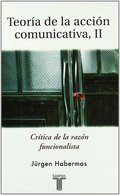 TEORÍA DE LA ACCIÓN COMUNICATIVA II. CRÍTICA DE LA RAZÓN FUNCIONALISTA