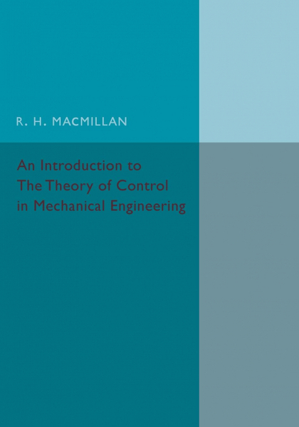 AN INTRODUCTION TO THE THEORY OF CONTROL IN MECHANICAL ENGINEERING