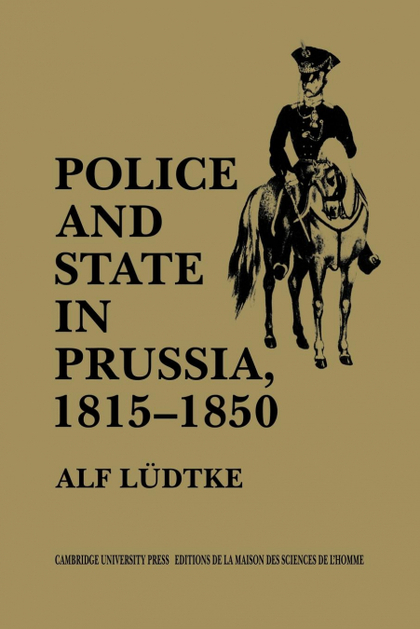 POLICE AND STATE IN PRUSSIA, 1815 1850