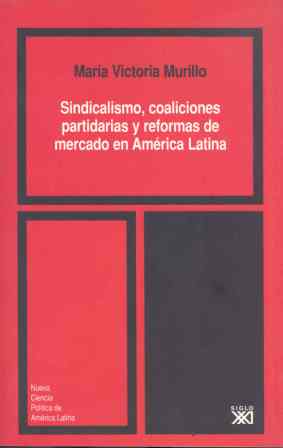 SINDICALISMO, COALICIONES PARTIDARIAS Y REFORMAS DE MERCADO EN AMÉRICA LATINA