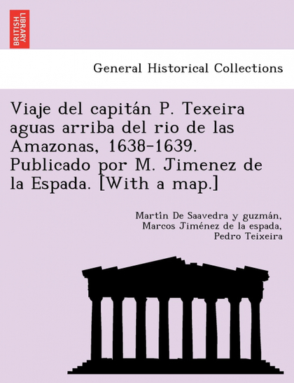 VIAJE DEL CAPITAN P. TEXEIRA AGUAS ARRIBA DEL RIO DE LAS AMAZONAS, 1638-1639. PU