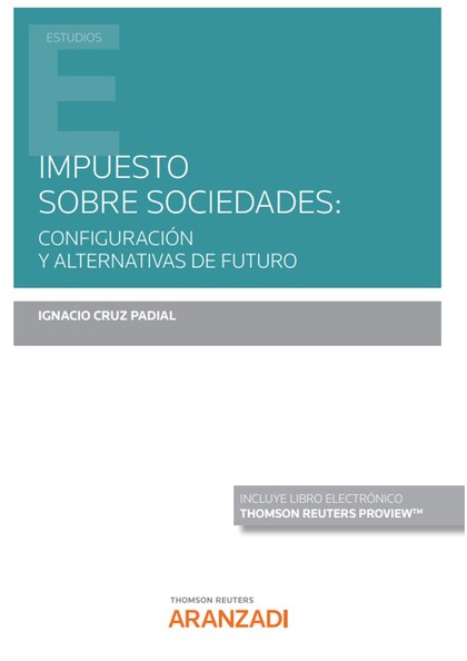 IMPUESTO SOBRE SOCIEDADES: CONFIGURACIÓN Y ALTERNATIVAS DE FUTURO (PAPEL + E-BOO