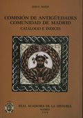 COMISIÓN DE ANTIGÜEDADES DE LA R.A.H.ª - COMUNIDAD DE MADRID. CATÁLOGO E ÍNDICES