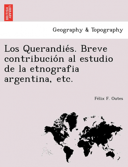 LOS QUERANDIES. BREVE CONTRIBUCION AL ESTUDIO DE LA ETNOGRAFIA ARGENTINA, ETC.