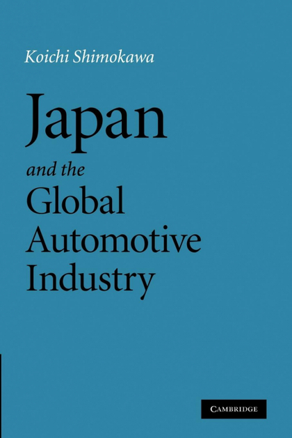 JAPAN AND THE GLOBAL AUTOMOTIVE INDUSTRY. KOICHI SHIMOKAWA