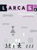L'ARCA GUIA DIDÀCTICA RELIGIÓ CATÒLICA 6