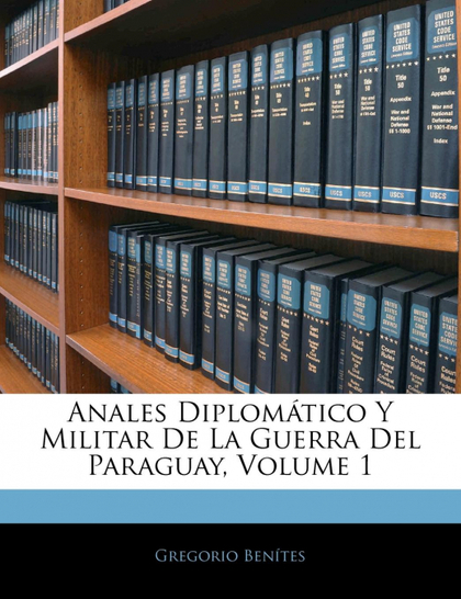 ANALES DIPLOMÁTICO Y MILITAR DE LA GUERRA DEL PARAGUAY, VOLUME 1