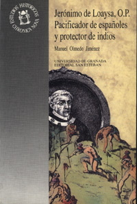 JERÓNIMO DE LOAYSA, O.P., PACIFICADOR DE ESPAÑOLES Y PROTECTOR DE INDIOS