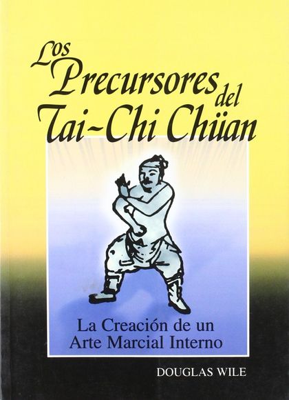 LOS PRECURSORES DEL TAI-CHAI CHÜAN, LA CREACIÓN DE UN ARTE MARCIAL INTERNO