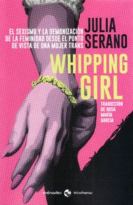WHIPPING GIRL. EL SEXISMO Y LA DEMONIZACIÓN DE LA FEMINIDAD DESDE EL PUNTO DE VISTA DE UNA MUJE