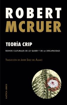 TEORÍA CRIP. SIGNOS CULTURALES DE LO QUEER Y DE LA DISCPACIDAD