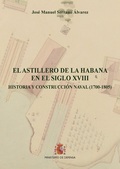 EL ASTILLERO DE LA HABANA EN EL SIGLO XVIII. HISTORIA Y CONSTRUCCIÓN NAVAL (1700