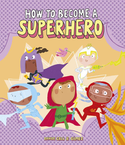 HOW TO BECOME A SUPERHERO.