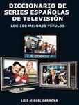 DICCIONARIO DE SERIES ESPAÑOLAS DE TELEVISIÓN : LOS 100 MEJORES TÍTULOS