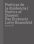 POETICAS DE LA DISIDENCIA: PAZ ERRAZURIZ / LOTTY ROSENFELD
