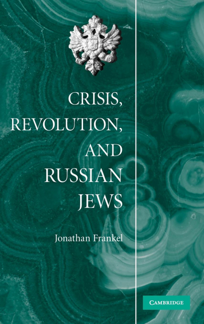 CRISIS, REVOLUTION, AND RUSSIAN JEWS