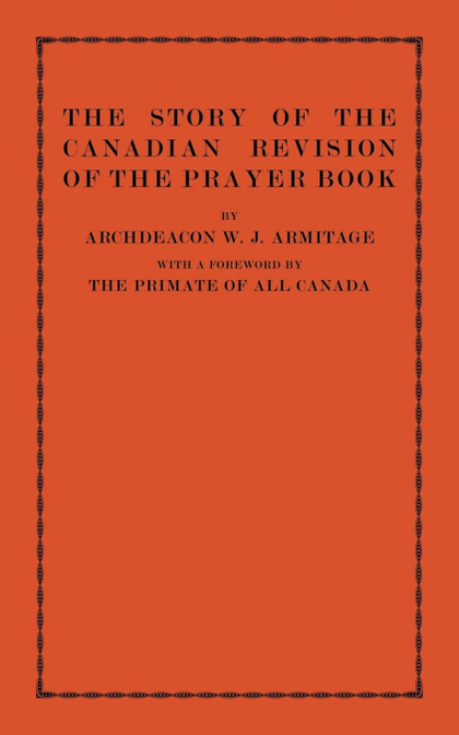 THE STORY OF THE CANADIAN REVISION OF THE PRAYER BOOK