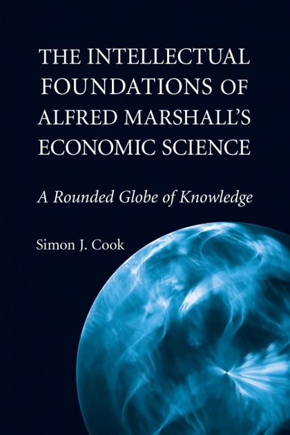 THE INTELLECTUAL FOUNDATIONS OF ALFRED MARSHALL'S ECONOMIC             SCIENCE