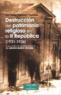 DESTRUCCIÓN DEL PATRIMONIO RELIGIOSO EN LA II REPÚBLICA (1931-1936) : A LA LUZ DE LOS INFORMES