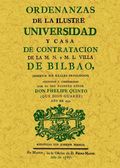 ORDENANZAS DE LA ILUSTRE UNIVERSIDAD Y CASA DE CONTRATACIÓN DE LA M. N. Y M. L. VILLA DE BILBAO