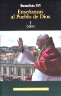 ENSEÑANZAS AL PUEBLO DE DIOS. I: AÑO 2005. BENEDICTO XVI