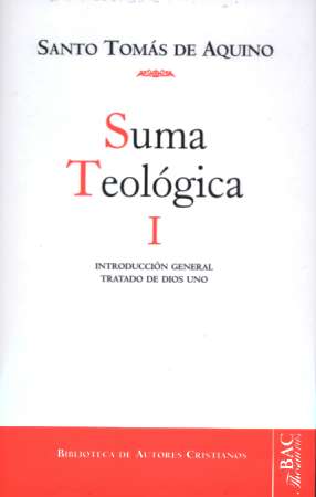 SUMA TEOLÓGICA. I: INTRODUCCIÓN GENERAL; TRATADO DE DIOS UNO (1 Q. 1-26)