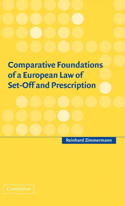 COMPARATIVE FOUNDATIONS OF A EUROPEAN LAW OF SET-OFF AND PRESCRIPTION