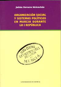 ORGANIZACIÓN SOCIAL Y SISTEMAS POLÍTICOS EN MURCIA DURANTE LA I REPÚBLICA