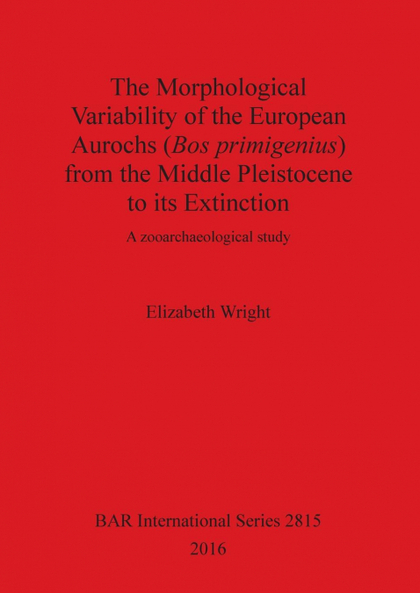 THE MORPHOLOGICAL VARIABILITY OF THE EUROPEAN AUROCHS (BOS PRIMIGENIUS) FROM THE