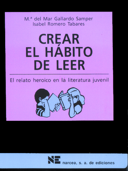 CREAR EL HÁBITO DE LEER: EL RELATO HEROICO EN LA LITERATURA JUVENIL