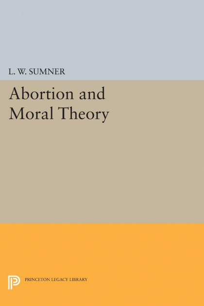ABORTION AND MORAL THEORY.