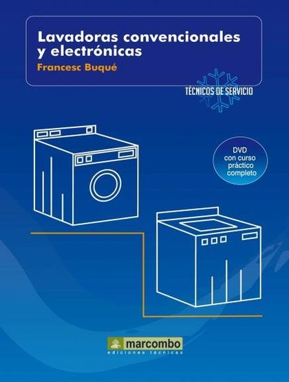 LAVADORAS CONVENCIONALES Y ELECTRONICAS. TÉCNICOS DE SERVICIOS VOL.7