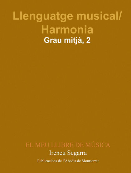 LLENGUATGE MUSICAL/HARMONIA. GRAU MITJÀ. PRIMER CURS. EL MEU LLIBRE DE MÚSICA