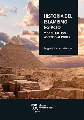 HISTORIA DEL ISLAMISMO EGIPCIO. Y DE SU FALLIDO ASCENSO AL PODER.