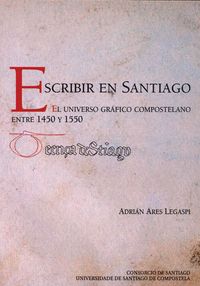 OP501. ESCRIBIR EN SANTIAGO. UNIVERSO GRAFICO 1450-1550